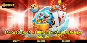 Bắn Cá Đổi Thẻ Cào - Thưởng Tiền Thật Với Ngàn Mệnh Giá Lớn