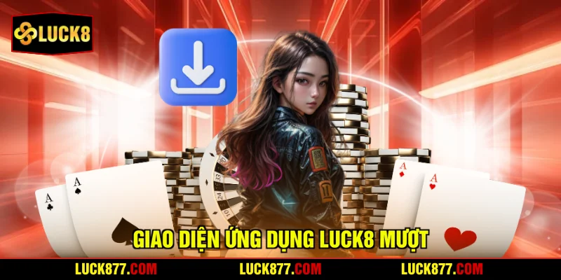 Giao diện ứng dụng LUCK8 mượt
